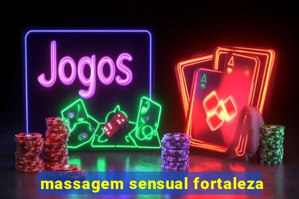 massagem sensual fortaleza